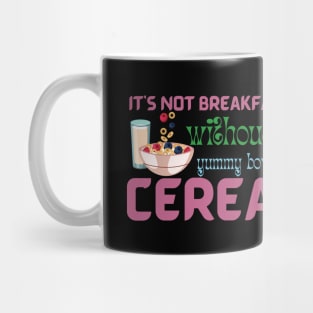 It Is Not Breakfast Without A Bowl Of Cereal Mug